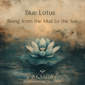 Blue Lotus & Akasha Kundalini Activation - Rise from Mud to Sun